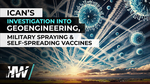 ICAN gets involved Geoengineering & Aresolized Vaccines (The Highwire-Jan.2025)