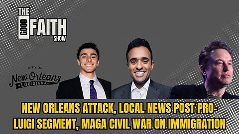 NEW ORLEANS ATTACK, LOCAL NEWS POST PRO-LUIGI SEGMENT, MAGA CIVIL WAR ON IMMIGRATION