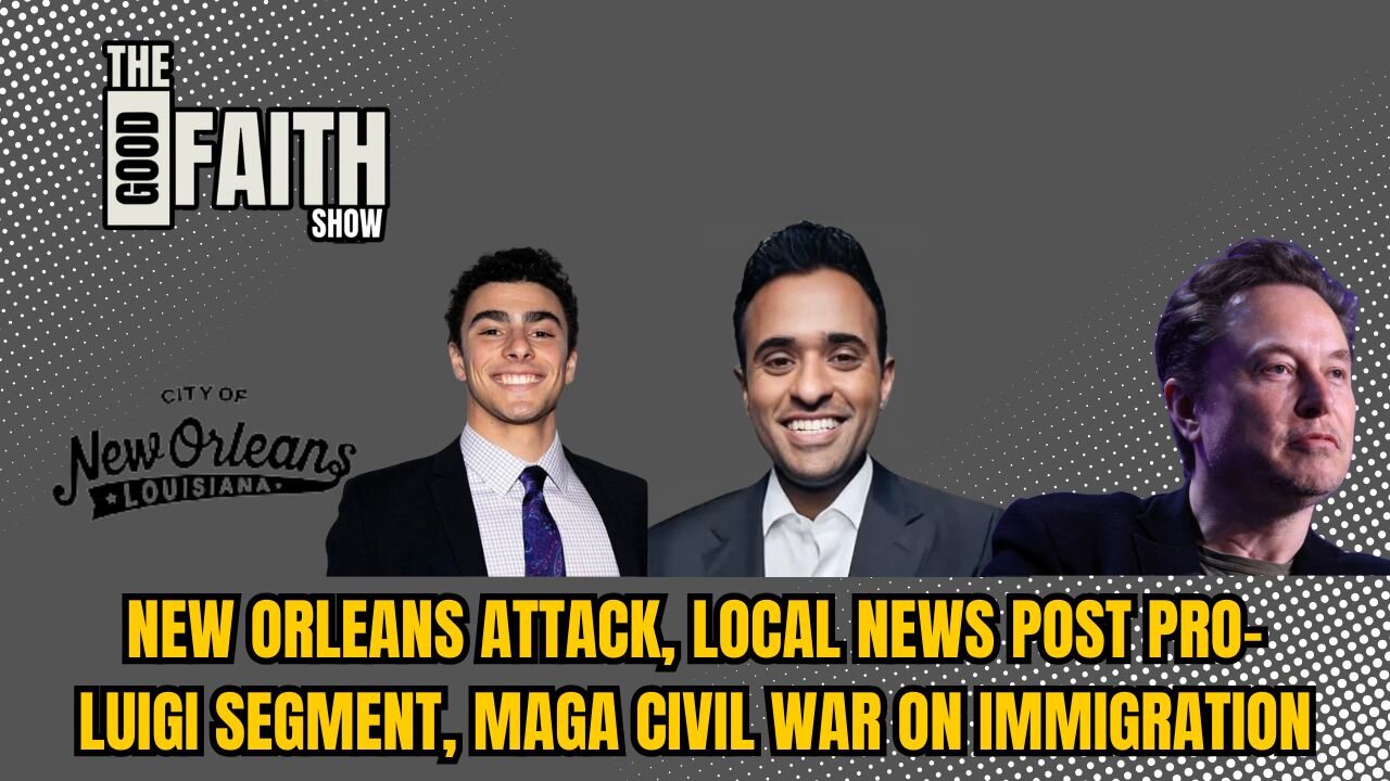 NEW ORLEANS ATTACK, LOCAL NEWS POST PRO-LUIGI SEGMENT, MAGA CIVIL WAR ON IMMIGRATION