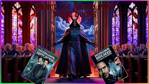 Do Not open your church doors to Satan Or Else! Sherlock Holmes & Sherlock Holmes A Game of Shadows