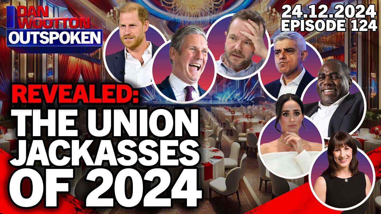 🚨DAN WOOTTON & BEN HABIB REVEAL THE BIGGEST UNION JACKASSES OF 2024 CHOSEN BY OUTSPOKEN VIEWERS 🚨