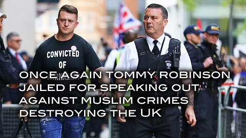 Once Again Tommy Robinson Jailed For Speaking Out Against Muslim Crimes Destroying the UK