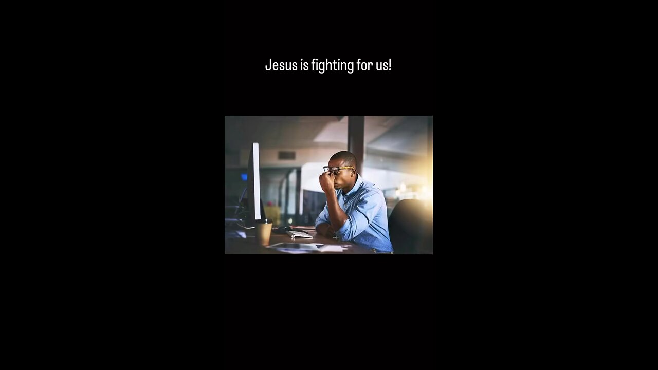 Jesus is fighting for us!