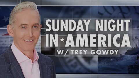 SUNDAY NIGHT In AMERICA with Trey Gowdy (January 26, 2025) FULL EPISODE