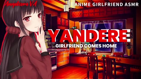 ASMR - YANDERE girlfriend comes home (Anime girlfriend) [reupload archive]