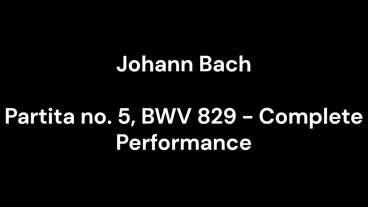 Partita no. 5, BWV 829 - Complete Performance