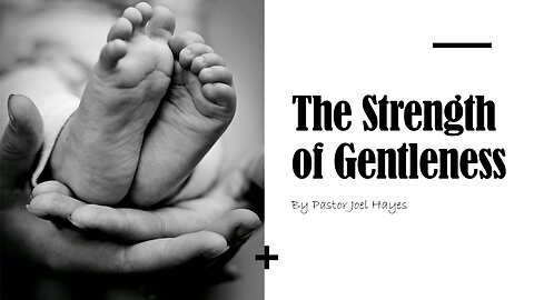 The Strength of Gentleness | Pastor Joel Hayes