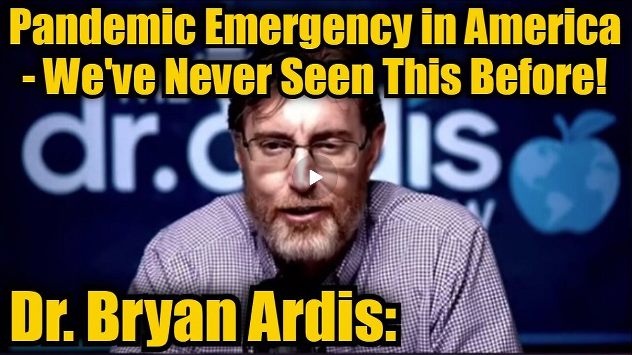 Dr. Bryan Ardis- Pandemic Emergency In America - We've Never Seen This Before!