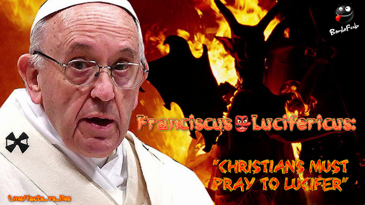 Pope Franciscus 👺 Lucifericus' Deathbed Sermon Urges Christians to Pray to Lucifer!