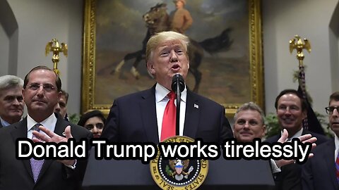 Donald Trump works tirelessly.