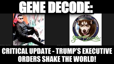 Gene Decode: Critical Update - Trump’s Executive Orders Shake the World!