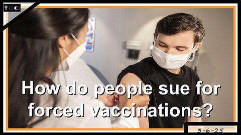 How do people sue for forced vaccinations? - 3-6-2025