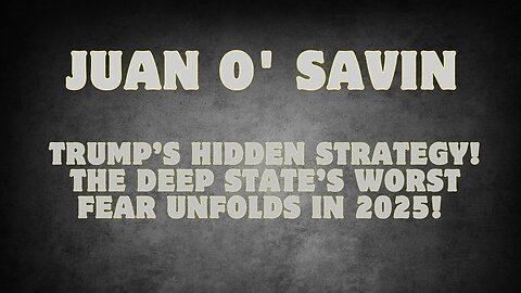 Juan O' Savin: Trump’s Hidden Strategy! The Deep State’s Worst Fear Unfolds In 2025!