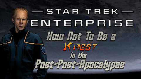 Enterprise : How Not To Be a Khest in the Post-Post-Apocalypse