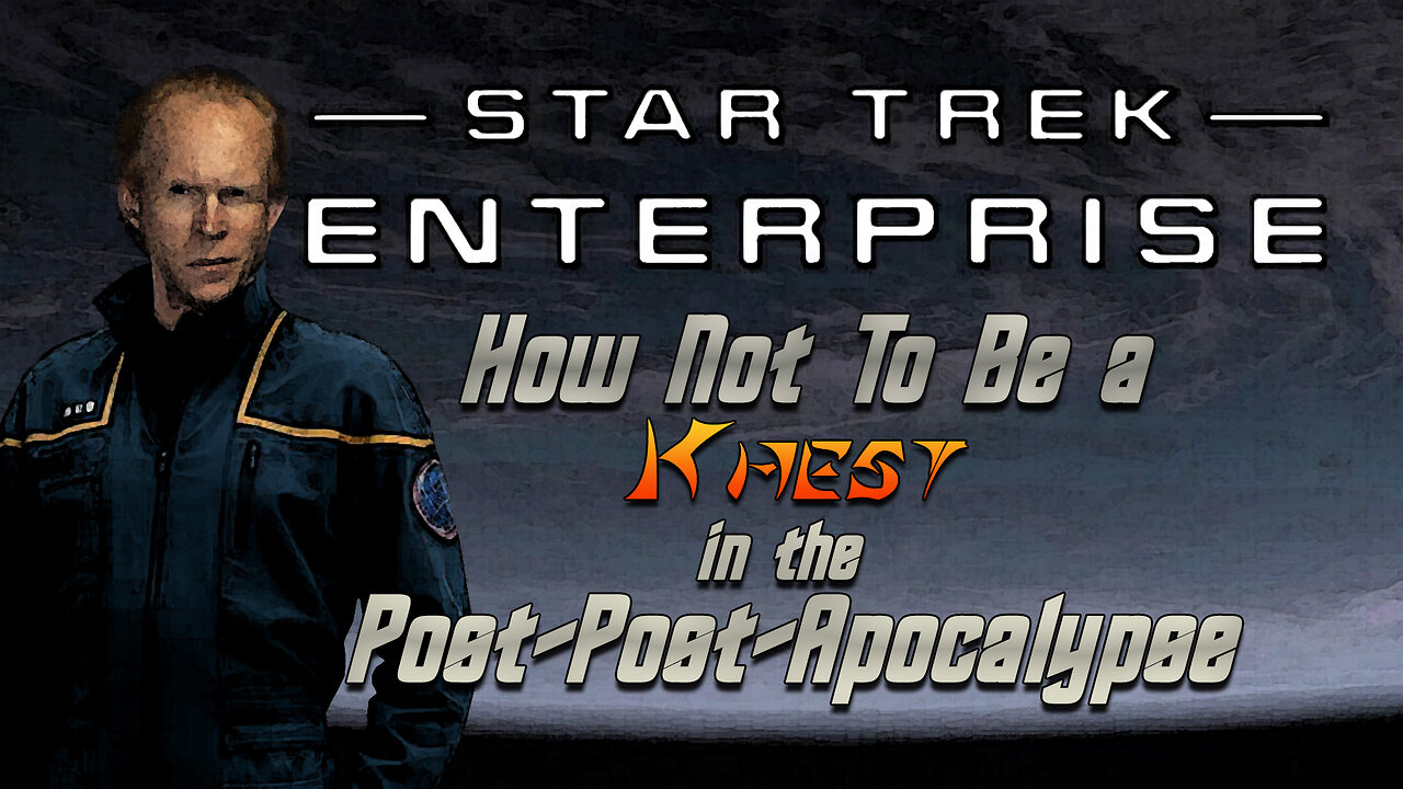 Enterprise : How Not To Be a Khest in the Post-Post-Apocalypse