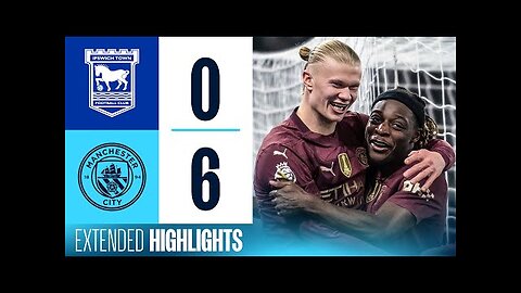 EXTENDED HIGHLIGHTS | Ipswich Town 0-6 Man City | City back in top 4 after impressive win!