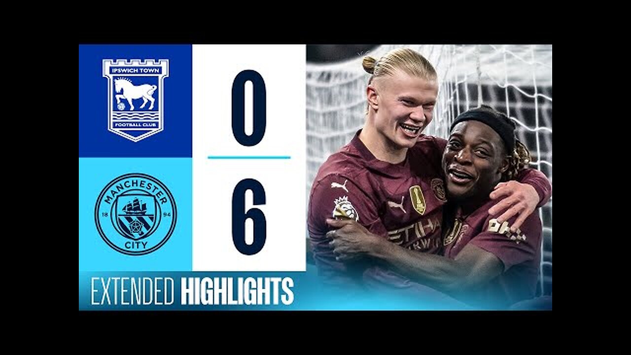 EXTENDED HIGHLIGHTS | Ipswich Town 0-6 Man City | City back in top 4 after impressive win!