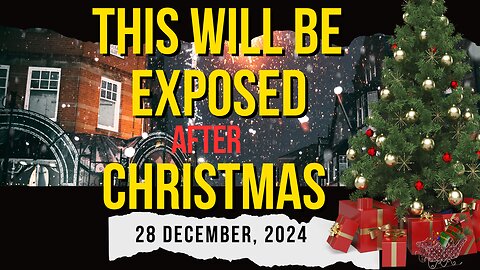 This Will Be Exposed After Christmas, December 28th 2024