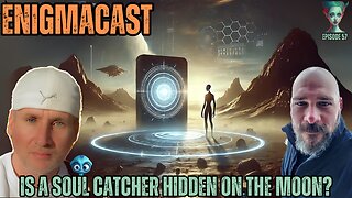 Is A Soul Catcher Hidden on the Moon? #EnigmaCast Episode 57