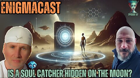 Is A Soul Catcher Hidden on the Moon? #EnigmaCast Episode 57