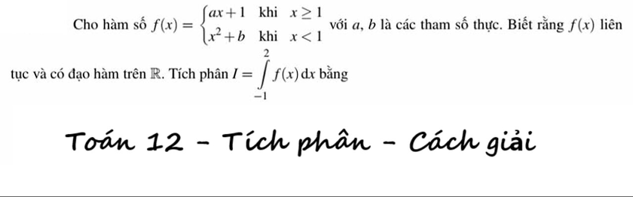 Cho hàm số f(x) = { ax+1, khi x ≥ 1; x^2 + b, khi x ≪ 1 với a,b là các tham số thực. Biết rằng