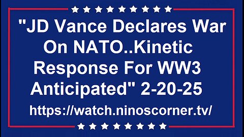 Vance Declares War On NATO. WW3 Kinetic Response Anticipated 2-20-25