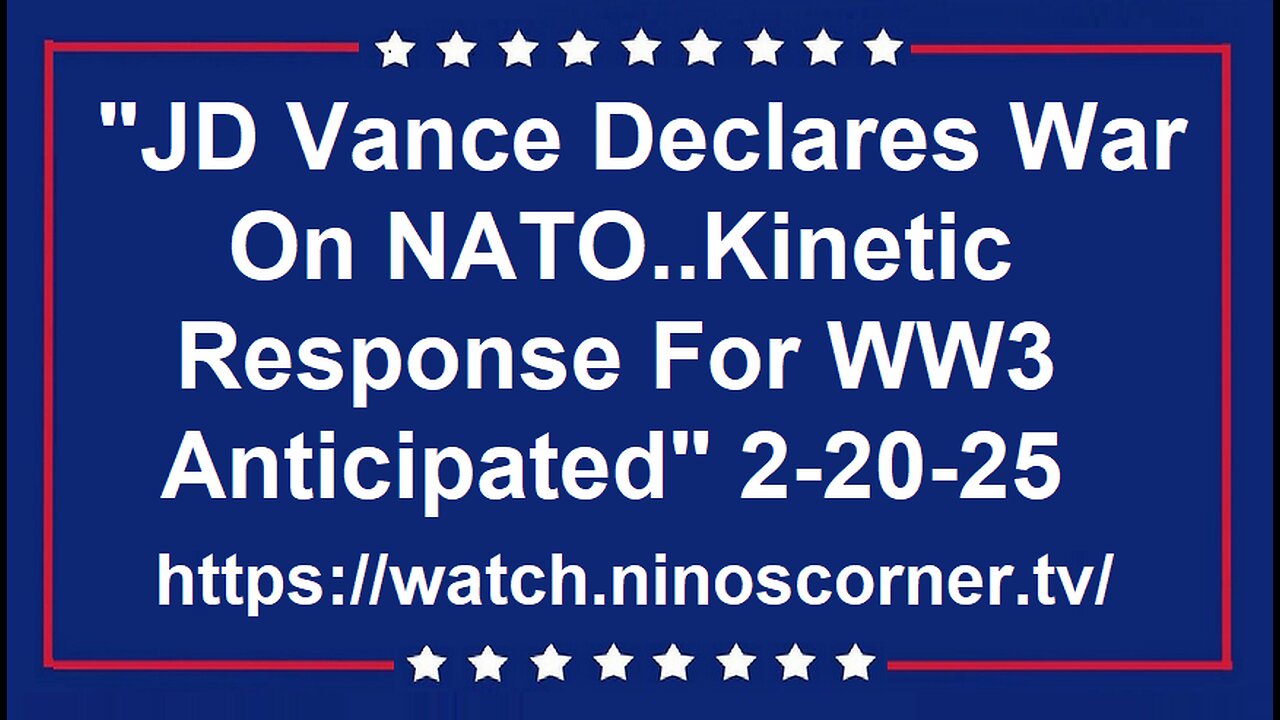 Vance Declares War On NATO. WW3 Kinetic Response Anticipated 2-20-25