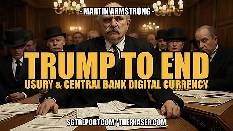 TRUMP TO END USURY & CENTRAL BANK DIGITAL CURRENCY - Martin Armstrong