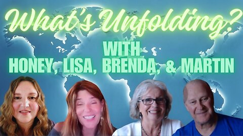 What's Unfolding in Our World? With Martin, Brenda, Lisa, and Honey