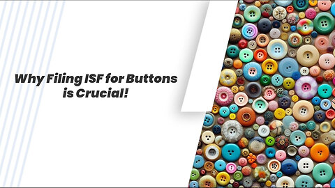 Unlocking the Secrets: Why Filing an ISF for Buttons is Crucial