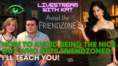 How to Avoid Being the Nice Guy who gets FRIENDZONED: LIVESTREAM with Kat Khatibi