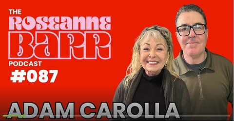 Adam Carolla! _ The Roseanne Barr Podcast #87