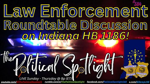 #384 | Law Enforcement Roundtable Discussion on Indiana HB 1186! | The Political Spotlight