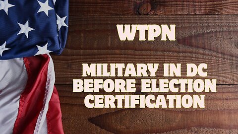 WTPN - Military in DC Before Election Certification, Juan O Savin, Extreme Danger Ahead, War