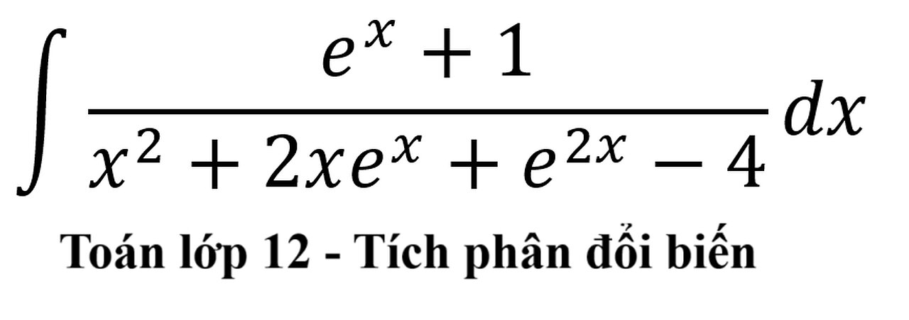 Toán 12: ∫ (e^x+1)/(x^2+2xe^x+e^2x-4) dx - Nguyên hàm #NguyenHam #Integral #Antiderivative #DoiBien