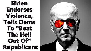 Biden Endorses Violence, Tells Dems To "Beat The Hell Out Of" Republicans