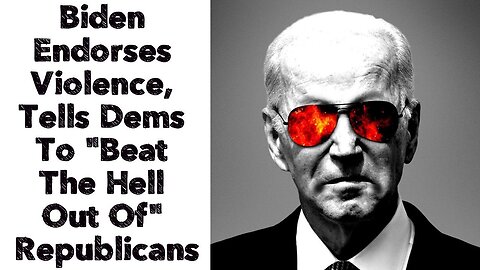 Biden Endorses Violence, Tells Dems To "Beat The Hell Out Of" Republicans