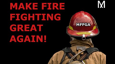 MAGA Firefighting!