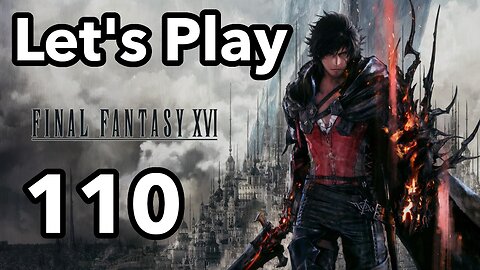 Let's Play | Final Fantasy 16 - Part 110