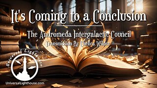 It's Coming to a Conclusion ~ The Andromeda Intergalactic Council By Chellea Wilder