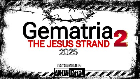 ANON☆INTEL: GEMATRIA THE JESUS STRAND 2025 #2.