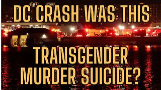 DC AIR CRASH - Was This Transgender Murder Suicide?