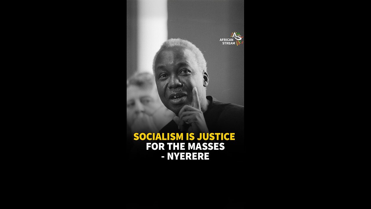 SOCIALISM IS JUSTICE FOR THE MASSES - NYERERE