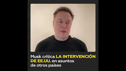 Musk: “EE.UU. debería ocuparse de sus propios asuntos”