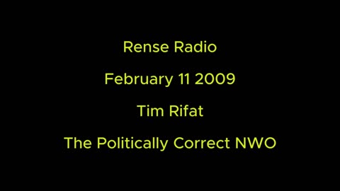 Rense Radio: February 11 2009 Tim Rifat - The Politically Correct NWO