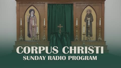 Twenty-Sixth Sunday After Pentecost - Corpus Christi Sunday Radio Program - 11.17.24