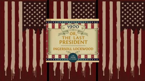 1900 Or, The Last President by Ingersoll Lockwood