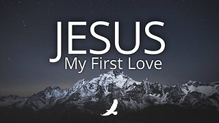 JESUS MY FIRST LOVE : Soft Worship Music Instrumental With Scriptures