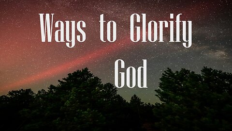 Ways to Glorify God?