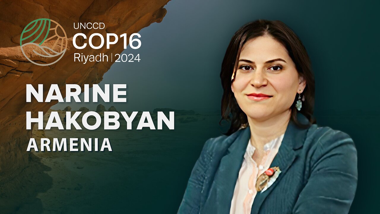 Armenia nella lotta alla siccità | Narine Hakobyan alla COP16 | Riyadh, Arabia Saudita